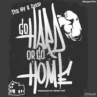 Tez - Go Hard or Go Home (I Support Tez)