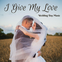 Wedding Day Music - I Give My Love