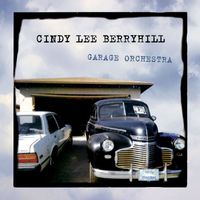 Cindy Lee Berryhill - Garage Orchestra (Deluxe Edition)