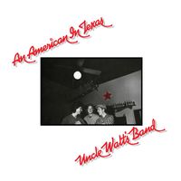 Uncle Walt's Band - An American In Texas (Expanded)