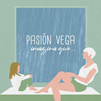 Pasión Vega - Imagina Que...