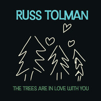 Russ Tolman - The Trees Are in Love with You