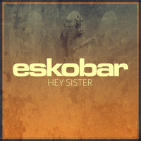 Eskobar - Hey Sister