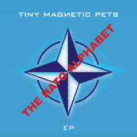 Tiny Magnetic Pets - The NATO Alphabet EP (2016)