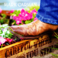 Mark Carman - Careful Where You Step