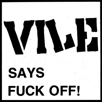 Vile - Vile Says Fuck off! (Explicit)
