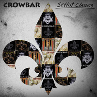 Crowbar - Setlist Classics