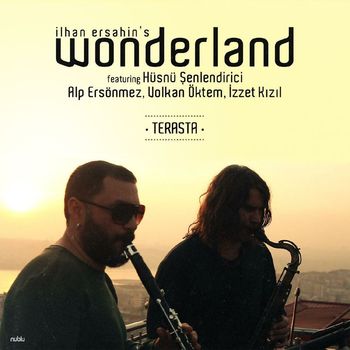 Ilhan Ersahin featuring Hüsnü Şenlendirici, Alp Ersönmez, Volkan Öktem and İzzet Kızıl - Ilhan Ersahin's Wonderland - Terasta