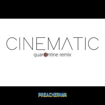 PREACHERVAN - Cinematic (Quarantine Remix)