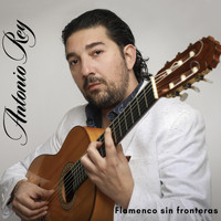 Antonio Rey - Flamenco Sin Fronteras