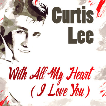 Curtis Lee - With All My Heart (I Love You)