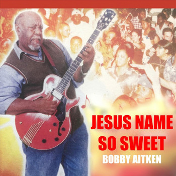 Bobby Aitken - Jesus Name so Sweet