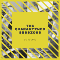 J's Ruckus - The Quarantined Sessions