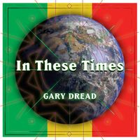 Gary Dread - In These Times