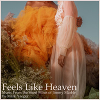 Mark Yaeger - Feels Like Heaven (Music from the Short Films of Jimmy Marble)
