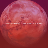Glass Cannon - Outer Worlds Vol.1