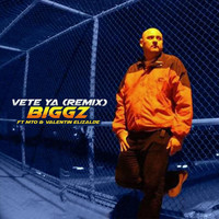 Biggz - Vete Ya (Remix) [feat. MTO & Valentin Elizalde]