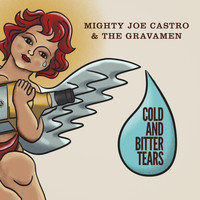 Mighty Joe Castro and the Gravamen - Cold and Bitter Tears