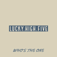 Lucky High Five - Who's the One
