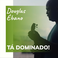 Douglas Ébano - Tá Dominado