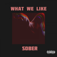 Sober - What We Like (Explicit)