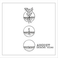 August - Growing Pains