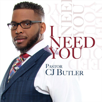Pastor C.J. Butler - I Need You