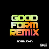 Adam John - Good Form (Remix [Explicit])