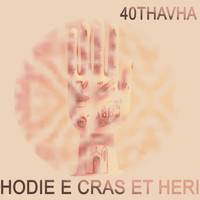 40THAVHA - Hodie E Cras Et Heri (Extended Version)