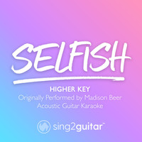 Sing2Guitar - Selfish (Higher Key) [Originally Performed by Madison Beer] (Acoustic Guitar Karaoke)