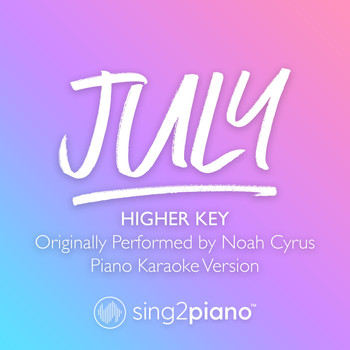 Sing2Piano - July (Higher Key) [Originally Performed by Noah Cyrus] (Piano Karaoke Version)