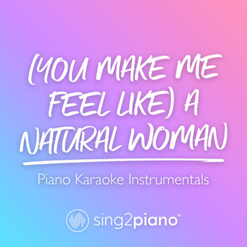 Sing2Piano - (You Make Me Feel Like) A Natural Woman (Piano Karaoke Instrumentals)