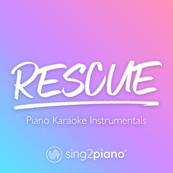 Sing2Piano - Rescue (Piano Karaoke Instrumentals)
