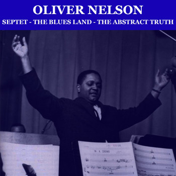 Oliver Nelson - Septet-The Blues Land-The Abstract Truth