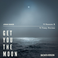 DJ Tony Pecino & DJ Nassos B - Get You the Moon (Bachata Version) [feat. Jonah Baker]