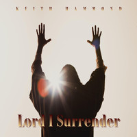 Keith Hammond - Lord I Surrender