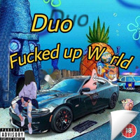 DUO - Fucked Up World (Explicit)