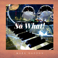 Mark Gadson - So What!