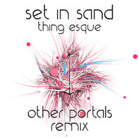 Set In Sand - Thing Esque (Other Portals Remix)