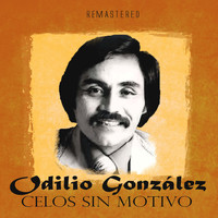 Odilio González - Celos Sin Motivo (Remastered)