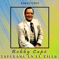 Bobby Capó - Espérame en el Cielo (Remastered)