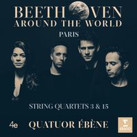 Quatuor Ébène - Beethoven Around the World: Paris, String Quartets Nos 3 & 15