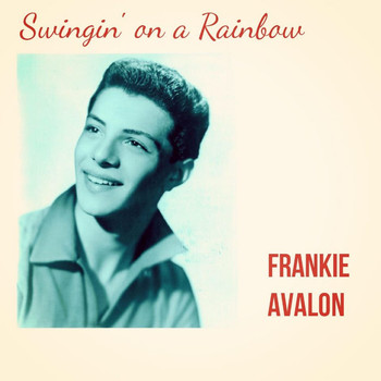 Frankie Avalon - Swingin' on a Rainbow