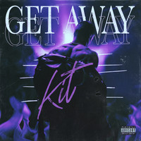 Kit - Get Away (Explicit)