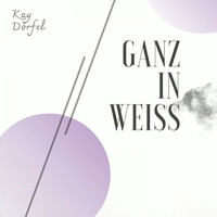 Kay Dörfel - Ganz in Weiss