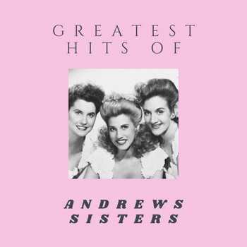Andrews Sisters - The Greatest Hits Of