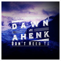 Dawn Ahenk - Don't Need Ya