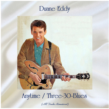 Duane Eddy - Anytime / Three-30-Blues (All Tracks Remastered)
