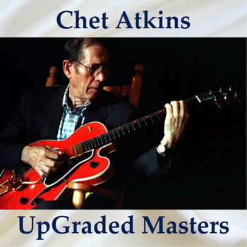 Chet Atkins - UpGraded Masters (All Tracks Remastered)