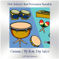 Dick Schory's New Percussion Ensemble - Caravan / Fly Now, Pay Later (All Tracks Remastered)